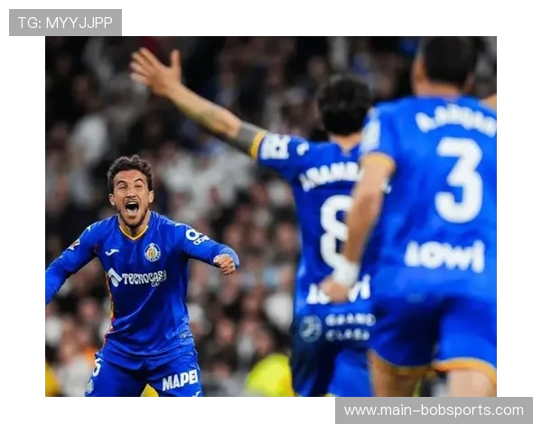 赫塔费击败皇马展现硬仗能力 博尔达拉斯战术纪律获验证